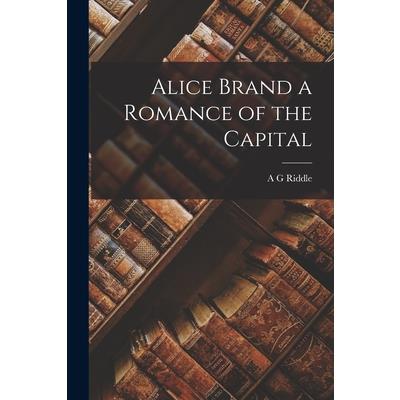 Alice Brand a Romance of the Capital