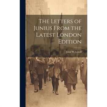 The Letters of Junius From the Latest London Edition