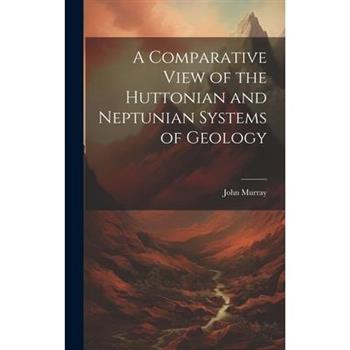 A Comparative View of the Huttonian and Neptunian Systems of Geology