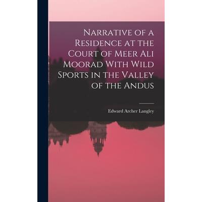 Narrative of a Residence at the Court of Meer Ali Moorad With Wild Sports in the Valley of the Andus