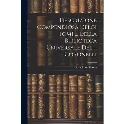 Descrizione Compendiosa Delgi Tomi ... Della Biblioteca Universale Del ... Coronelli