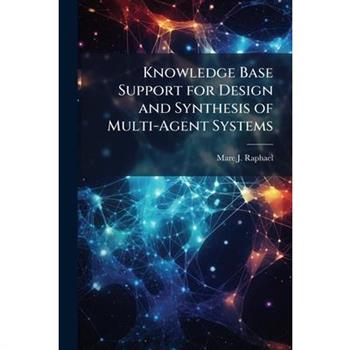 Knowledge Base Support for Design and Synthesis of Multi-Agent Systems