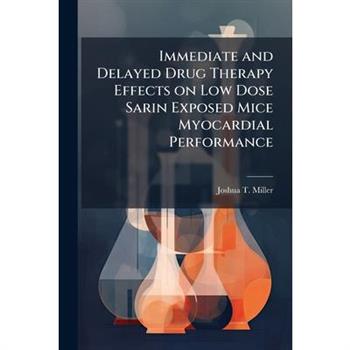 Immediate and Delayed Drug Therapy Effects on Low Dose Sarin Exposed Mice Myocardial Performance