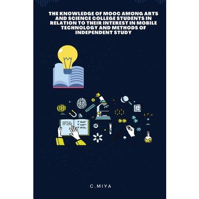 The Knowledge of MOOC Among Arts and Science College Students in Relation to Their Interest in Mobile Technology and Methods of Independent Study