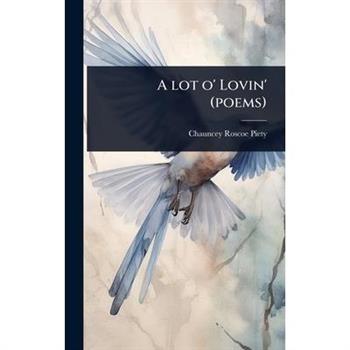 A lot o’ Lovin’ (poems)