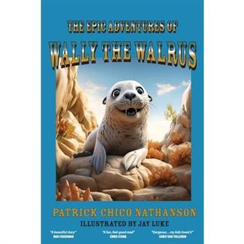 The Epic Adventures of Wally the Walrus