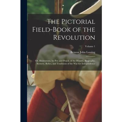 The Pictorial Field-Book of the Revolution; Or, Illustrations, by Pen and Pencil, of the History, Biography, Scenery, Relics, and Traditions of the War for Independence; Volume 1