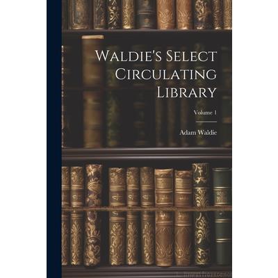 Waldie’s Select Circulating Library; Volume 1