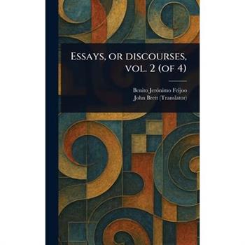 Essays, or Discourses, Vol. 2 (of 4)