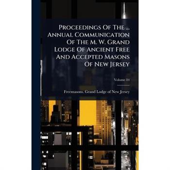 Proceedings Of The ... Annual Communication Of The M. W. Grand Lodge Of Ancient Free And Accepted Masons Of New Jersey