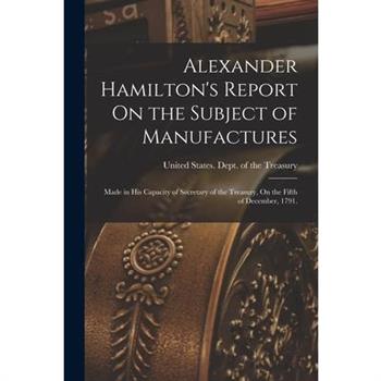 Alexander Hamilton's Report On the Subject of Manufactures