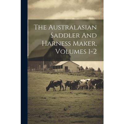The Australasian Saddler And Harness Maker, Volumes 1-2