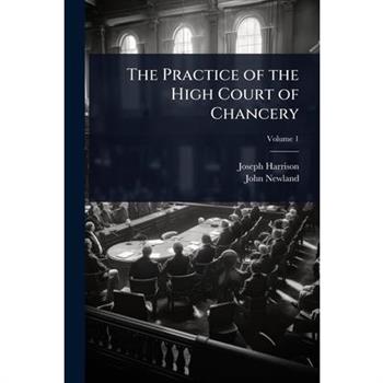 The Practice of the High Court of Chancery