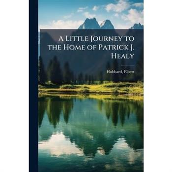 A Little Journey to the Home of Patrick J. Healy
