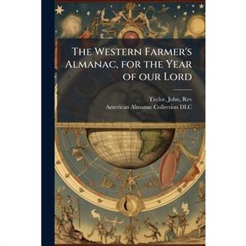The Western Farmer's Almanac, for the Year of our Lord