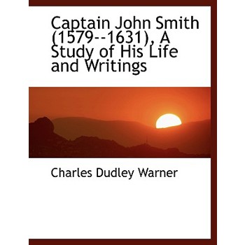 Captain John Smith (1579--1631), a Study of His Life and Writings