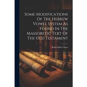 Some Modifications Of The Hebrew Vowel System As Found In The Massoretic Text Of The Old Testament