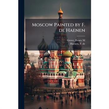 Moscow Painted by F. de Haenen
