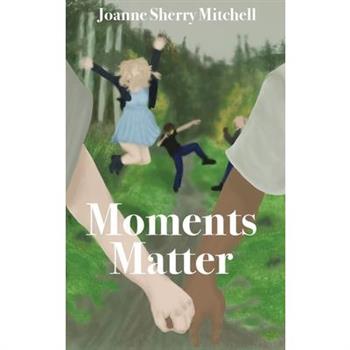 Moments Matter