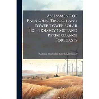 Assessment of Parabolic Trough and Power Tower Solar Technology Cost and Performance Forecasts