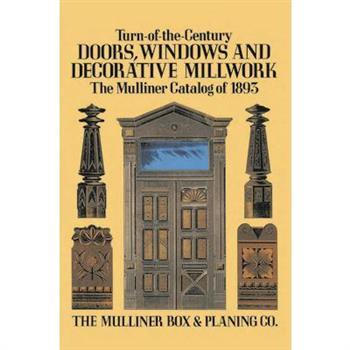 Turn-Of-The-Century Doors, Windows, and Decorative Millwork