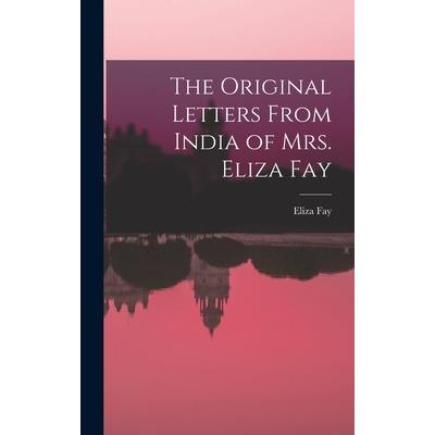 The Original Letters From India of Mrs. Eliza Fay