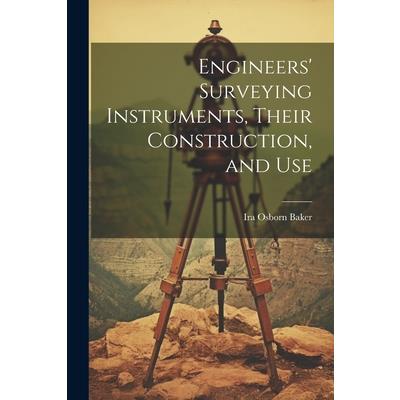 Engineers’ Surveying Instruments, Their Construction, and Use