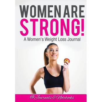 Women ARE Strong! A Women’s Weight Loss Journal