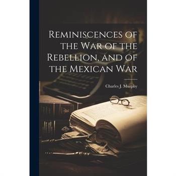 Reminiscences of the war of the Rebellion, and of the Mexican War