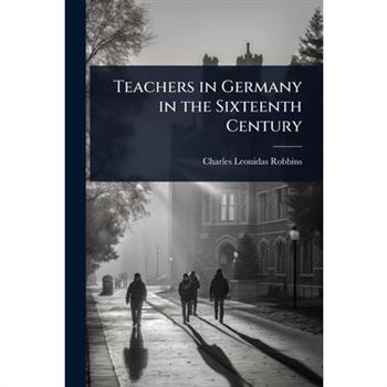 Teachers in Germany in the Sixteenth Century