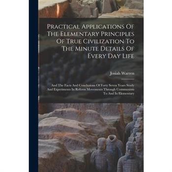 Practical Applications Of The Elementary Principles Of True Civilization To The Minute Details Of Every Day Life
