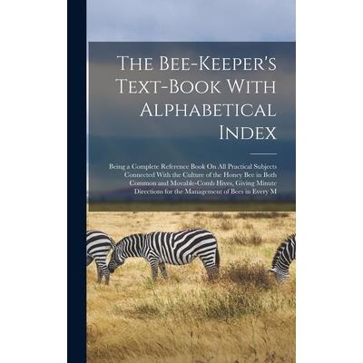 The Bee-Keeper’s Text-Book With Alphabetical Index