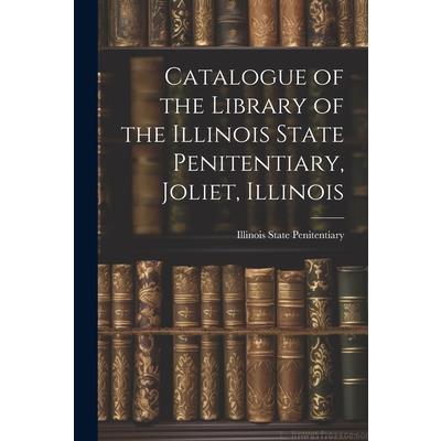 Catalogue of the Library of the Illinois State Penitentiary, Joliet, Illinois
