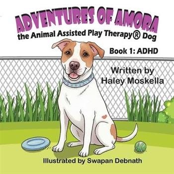 Adventures of Amora the Animal Assisted Play Therapy(R)️ Dog Book 1