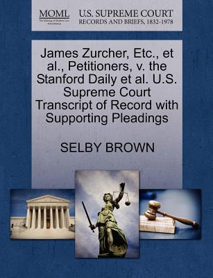 James Zurcher, Etc., et al., Petitioners, V. the Stanford Daily et al. U.S. Supreme Court Transcript of Record with Supporting Pleadings