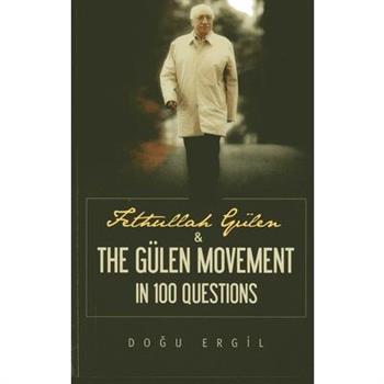 Fethullah Gulen & the Gulen Movement in 100 Questions