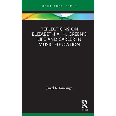 Reflections on Elizabeth A. H. Green’s Life and Career in Music Education