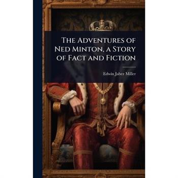 The Adventures of Ned Minton, a Story of Fact and Fiction
