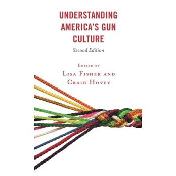 Understanding America’s Gun Culture, Second Edition