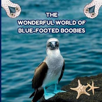 The Wonderful World of Blue-footed Boobies