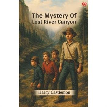 The Mystery Of Lost River Canyon