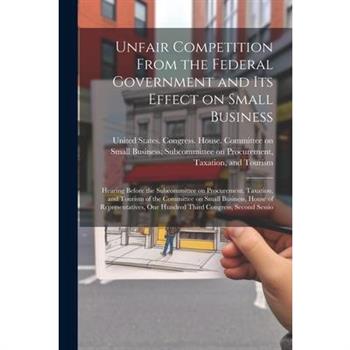 Unfair Competition From the Federal Government and its Effect on Small Business