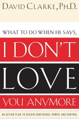 What to Do When He Says, I Don’t Love You Anymore