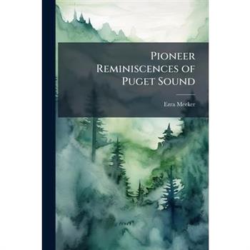 Pioneer Reminiscences of Puget Sound