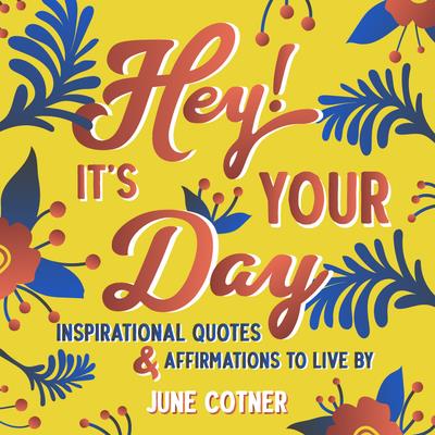 Hey! It’s Your DayInspirational Quotes and Affirmations to Live by