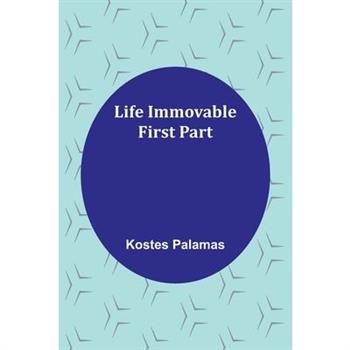 Life Immovable. First Part