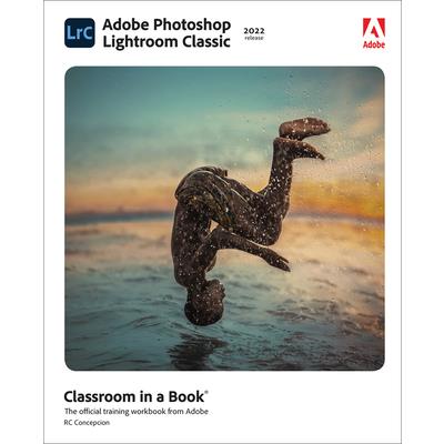 Adobe Photoshop Lightroom Classic Classroom in a Book (2022 Release)