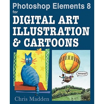 Photoshop Elements 8 for Digital Art, Illustration & Cartoons