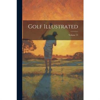 Golf Illustrated; Volume 11