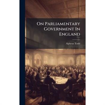 On Parliamentary Government In England